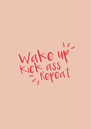 Wake up kick ass Repeat